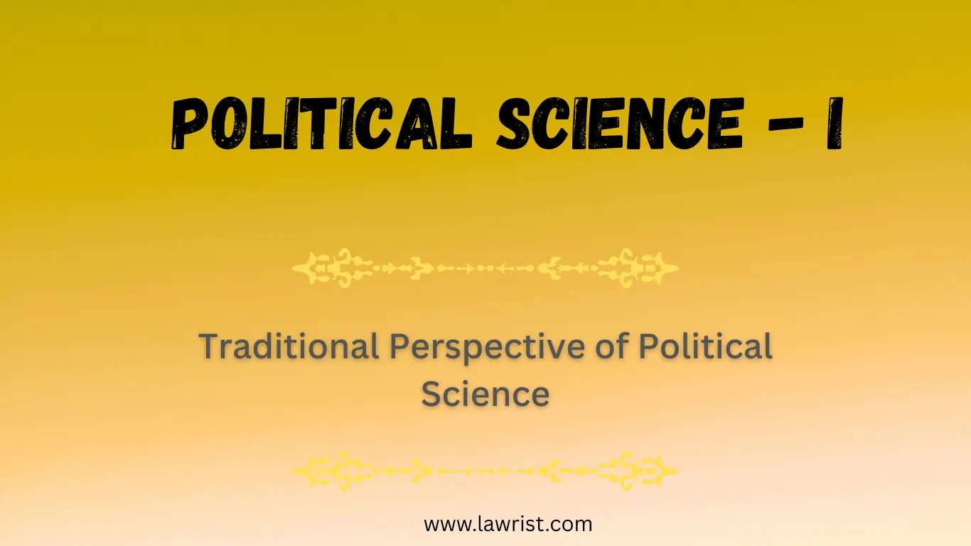 Traditional Perspective of Political Science | Definitions, Features, Scope | UNESCO Political Science Conference